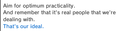 Aim for optimum practicality.
And remember that it's real people that we're dealing with. 
That's our ideal. 